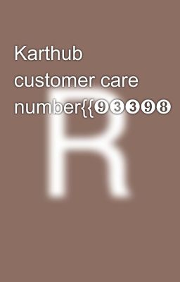 Karthub customer care number{{❾➌➌❾❽⓿❸⓿➋➋}}}%9339803022}}}}}}√huf