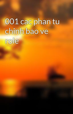 001 cac phan tu chinh bao ve role