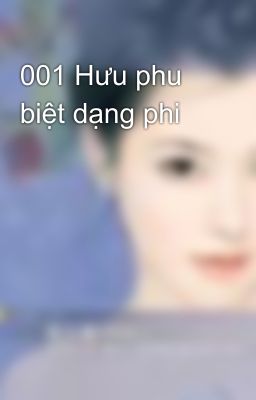 001 Hưu phu biệt dạng phi