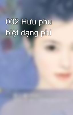 002 Hưu phu biệt dạng phi