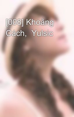 [008] Khoảng Cách,  Yulsic