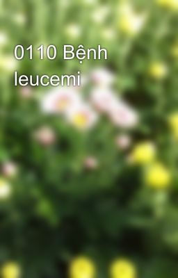 0110 Bệnh leucemi