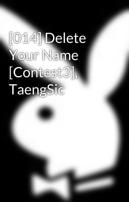 [014] Delete Your Name [Contest3], TaengSic