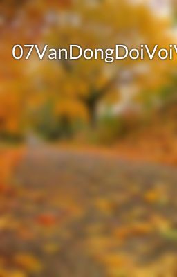 07VanDongDoiVoiVatChat