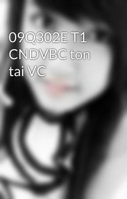 09Q302E T1 CNDVBC ton tai VC