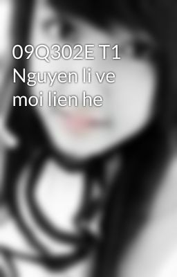 09Q302E T1 Nguyen li ve moi lien he