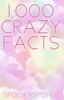 1,000 Crazy Facts