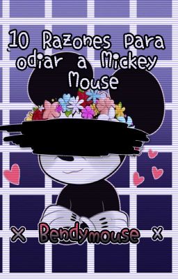 #1 10 razones para odiar a Mickey Mouse (× Bendymouse × )