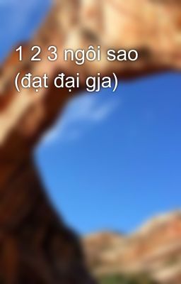 1 2 3 ngôi sao (đạt đại gja)