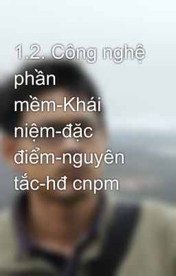 1.2. Công nghệ phần mềm-Khái niệm-đặc điểm-nguyên tắc-hđ cnpm