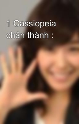 1 Cassiopeia chân thành :