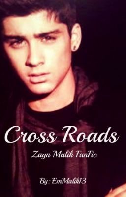 #1 Cross Roads (Zayn Malik FanFic)