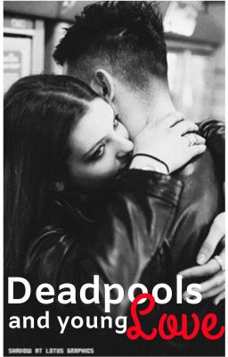 [1] Deadpools and Young Love • Liam Dunbar