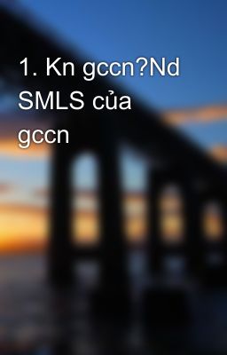 1. Kn gccn?Nd SMLS của gccn