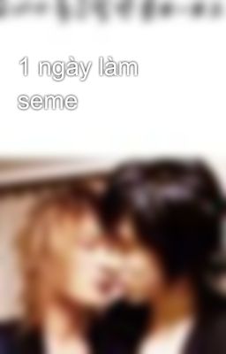 1 ngày làm seme