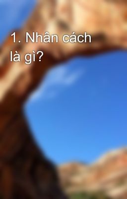 1. Nhân cách là gì?