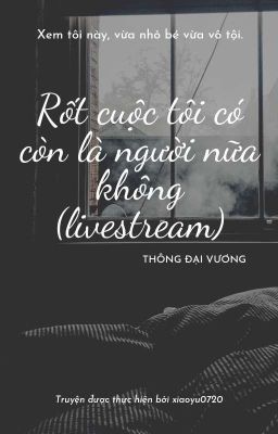 1️⃣ Rốt cuộc tôi có còn là người nữa không? [Livestream]