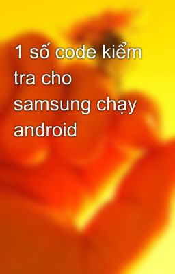 1 số code kiểm tra cho samsung chạy android