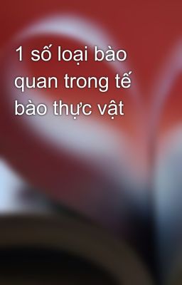 1 số loại bào quan trong tế bào thực vật