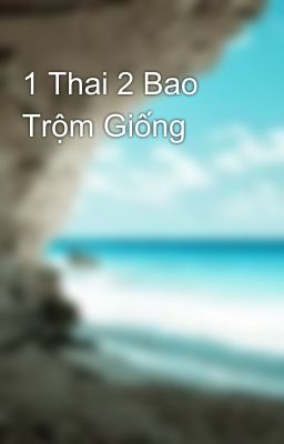 1 Thai 2 Bao Trộm Giống