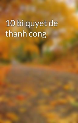 10 bi quyet de thanh cong