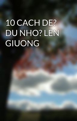 10 CACH DE? DU NHO? LEN GIUONG