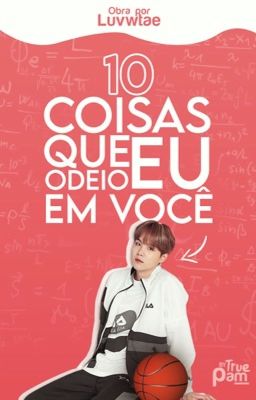 10 coisas que eu odeio em você | MYG