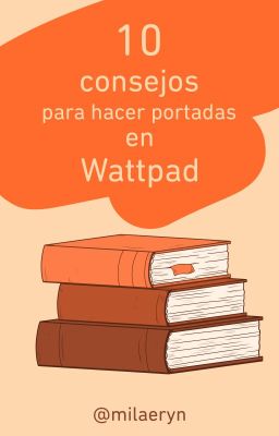 10 consejos para hacer portadas en Wattpad