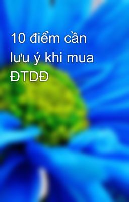 10 điểm cần lưu ý khi mua ĐTDĐ