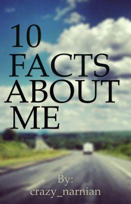 10 FACTS ABOUT ME