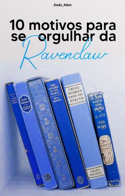 10 Motivos Para Se Orgulhar da Ravenclaw