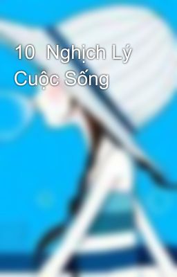 10  Nghịch Lý Cuộc Sống