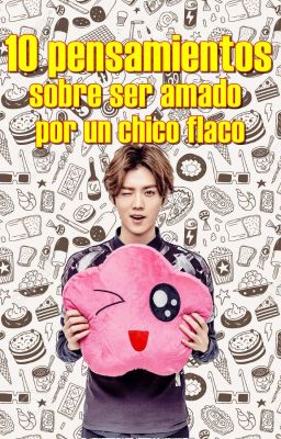 10 pensamientos sobre ser amado por un chico flaco [XiuHan]