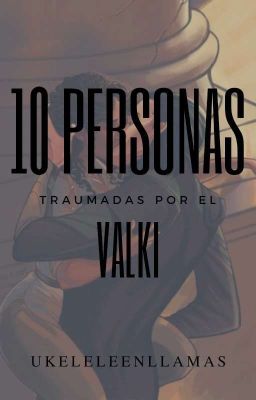 10 personas traumadas por el Valki