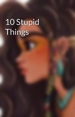 10 Stupid Things