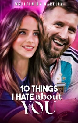 10 THINGS I HATE ABOUT YOU, lionel messi 