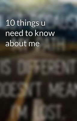 10 things u need to know about me