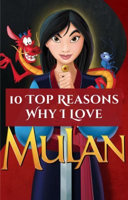 10 Top Reasons Why I Love Mulan ✔️