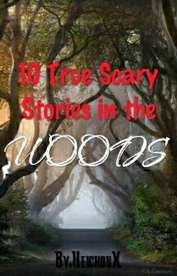 10 True Scary Stories In the Woods