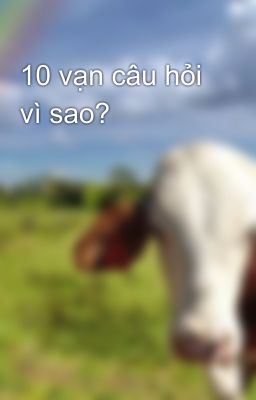 10 vạn câu hỏi vì sao?