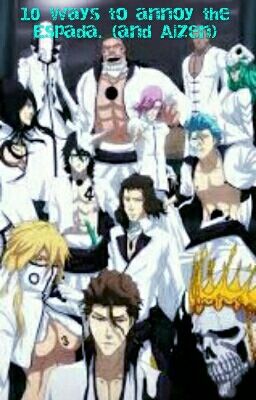 10 ways to annoy the Espada (and Aizen)