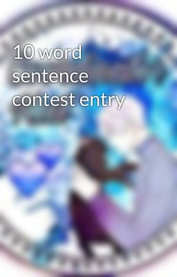 10 word sentence contest entry