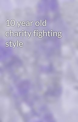 10 year old charity fighting style