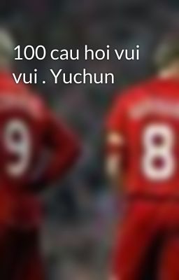 100 cau hoi vui vui . Yuchun