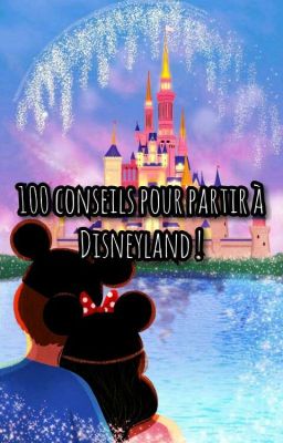 100 conseils pour partir à Disneyland Paris ! 