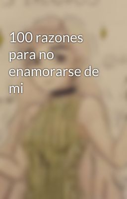 100 razones para no enamorarse de mi