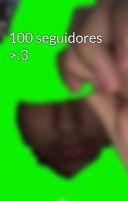 100 seguidores >:3