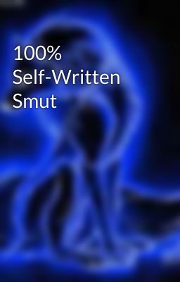 100% Self-Written Smut