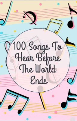 100 Songs To Listen To Before The World Ends