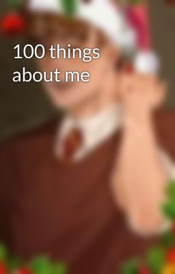 100 things about me